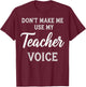 Don't Make Me Use My Teacher Voice T-Shirt - T-Shirt | Maroon