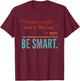 Smart People Don't Like me DJT BE Smart T-Shirt - T-Shirt | Maroon