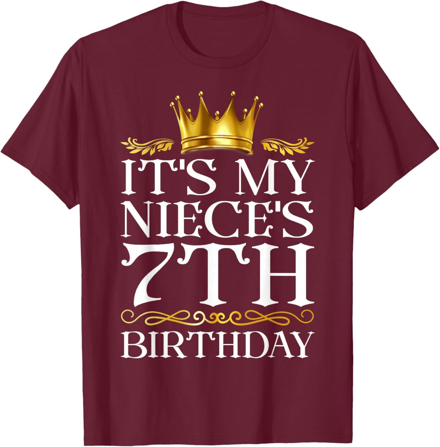 It's My Niece's 7th Birthday Happy Birthday 7 Years Old T-Shirt - T-Shirt | Maroon