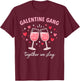 Galentine Gang Together We Slay Valentines Day Galentine Day T-Shirt - T-Shirt | Maroon
