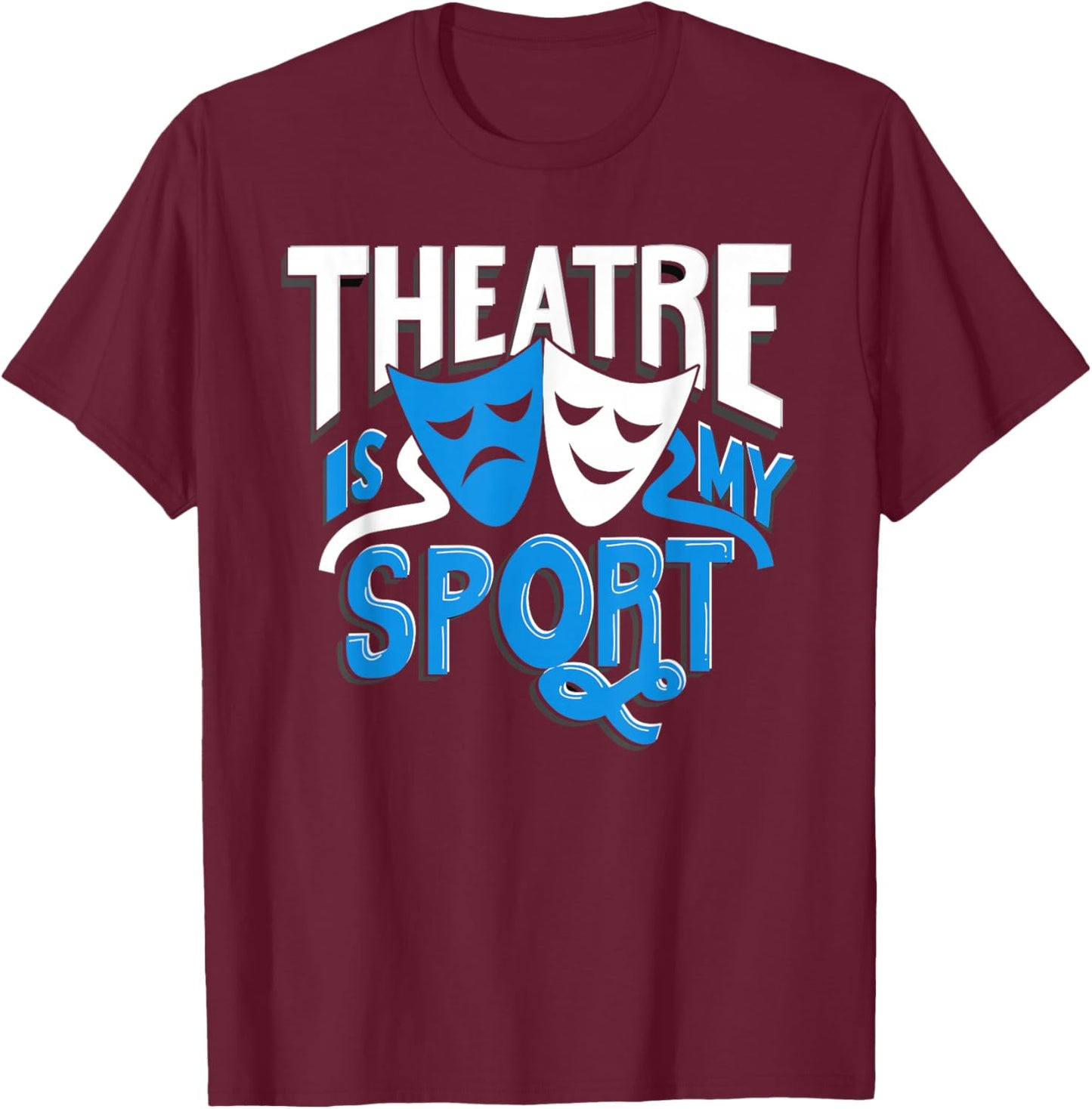 Theatre is My Sport Men Kids Women Funny Theatre T-Shirt - T-Shirt | Maroon