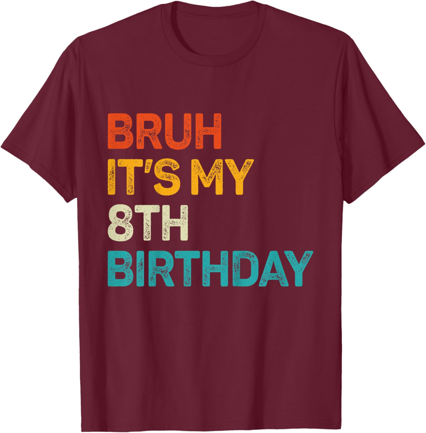 Bruh It's My 8th Birthday Eight Bday 8 Birthday Boys Girls T-Shirt - T-Shirt | Maroon
