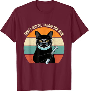 Don't Worry I Know The Drill Funny Cat Dentist Pun T-Shirt - T-Shirt | Maroon