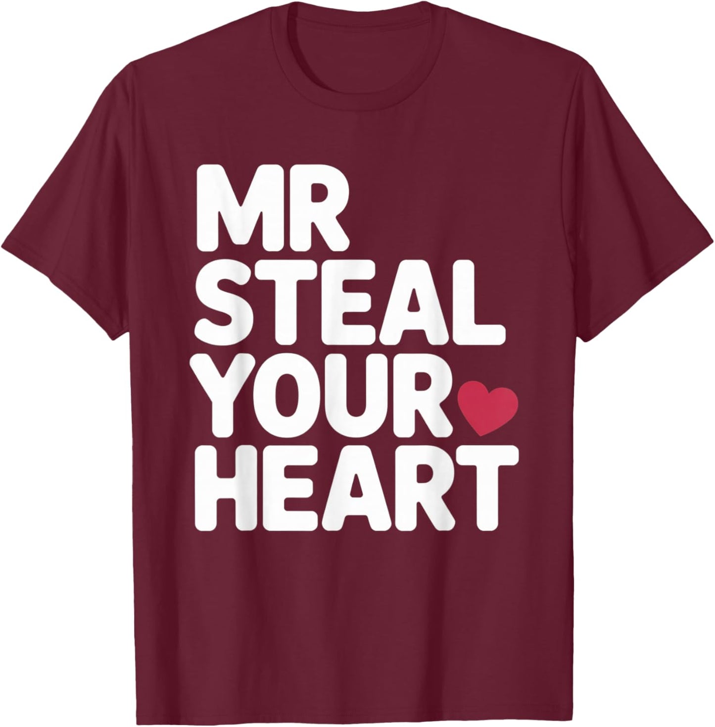 Mr Steal Your Heart Funny Valentine Love Vibe for Couples T-Shirt - T-Shirt | Maroon