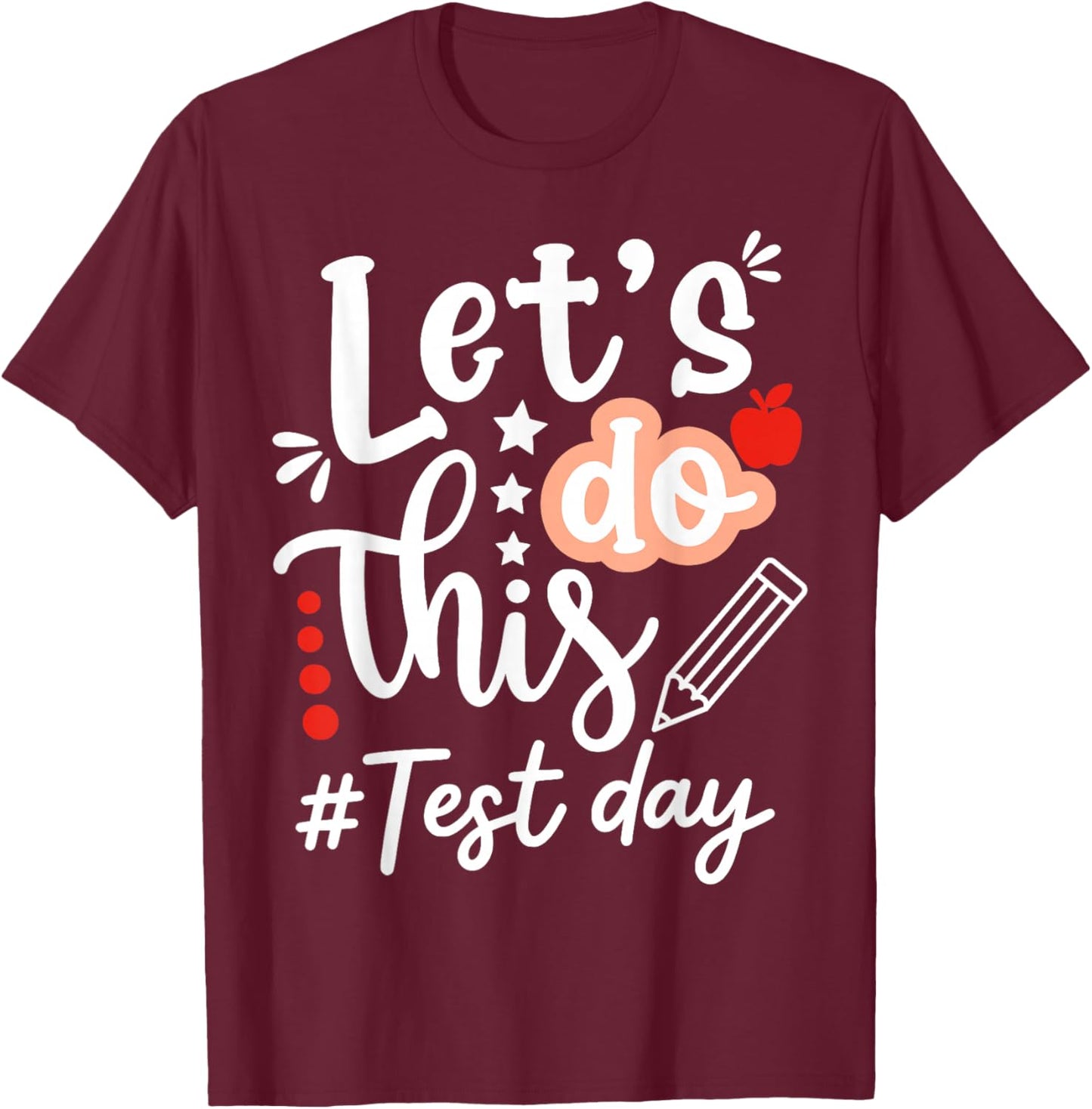 Lets Do This Test Day State Testing Teacher Motivational T-Shirt - T-Shirt | Maroon