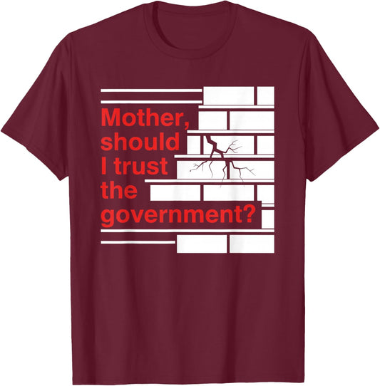 Mother Should I Trust The Government Political Saying T-Shirt - T-Shirt | Maroon