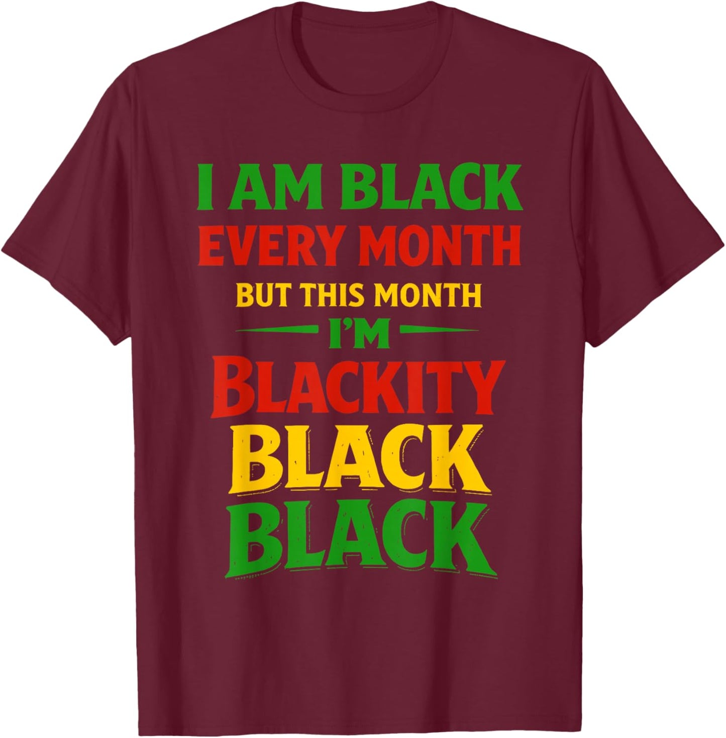 Blackity Black Every Month Black History African Men Women T-Shirt - T-Shirt | Maroon
