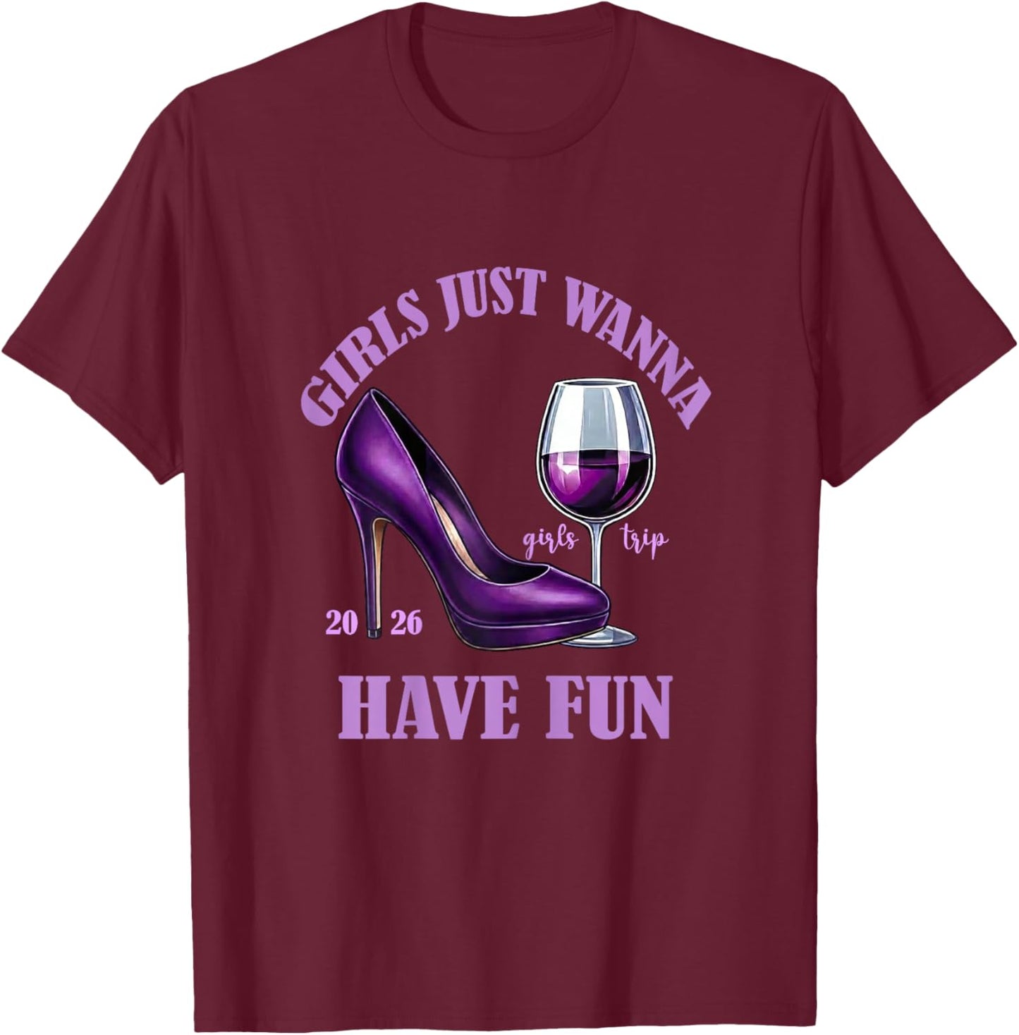 Girl's Trip 2026 Drinking Party Girls Just Wanna Have Fun T-Shirt - T-Shirt | Maroon