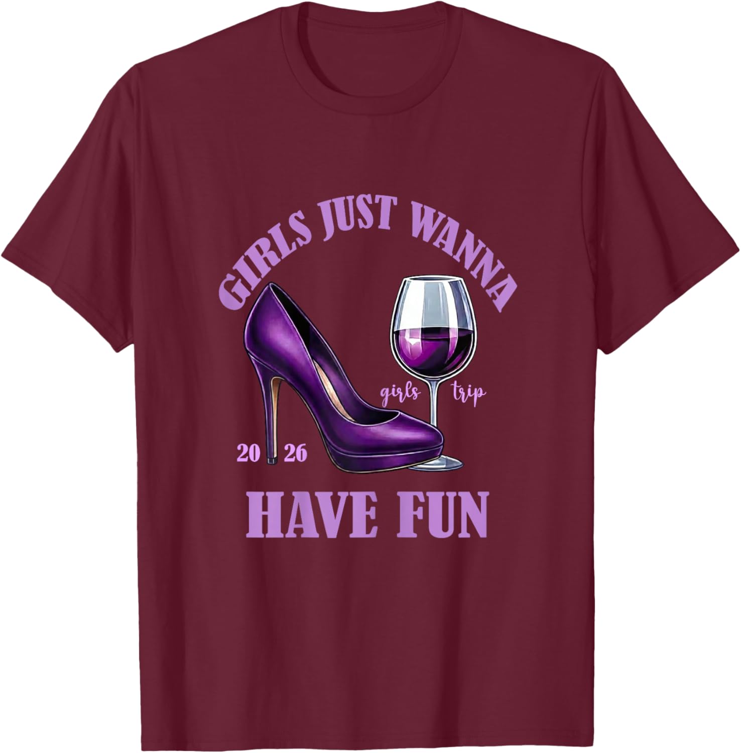 Girl's Trip 2026 Drinking Party Girls Just Wanna Have Fun T-Shirt - T-Shirt | Maroon