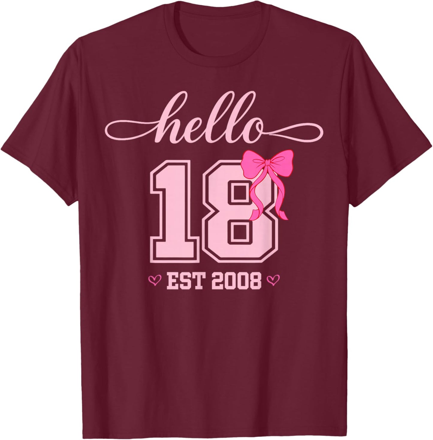 Hello Eighteen Est 2008 Coquette Bow 18th Birthday Girl T-Shirt - T-Shirt | Maroon