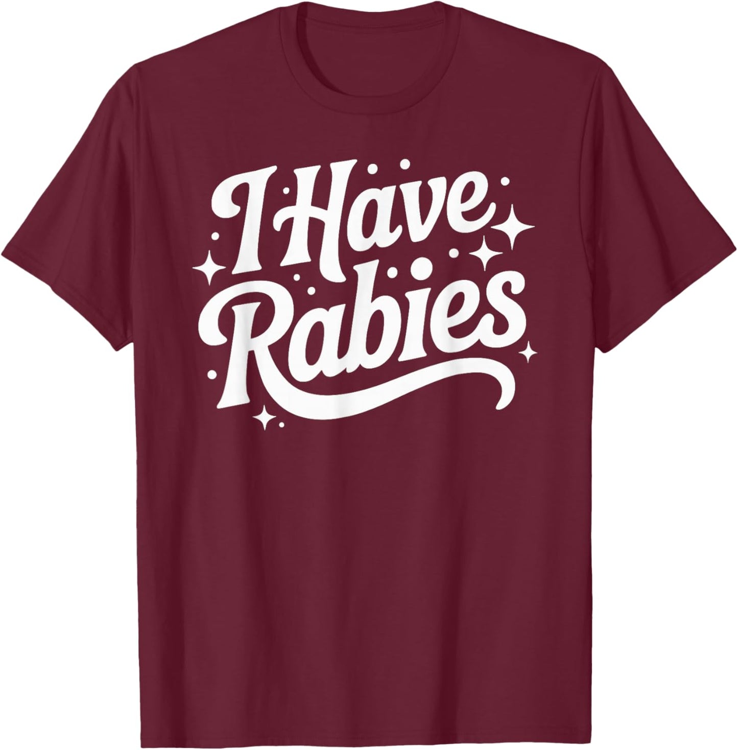 I Have Rabies Funny Quote Woman T-Shirt - T-Shirt | Maroon