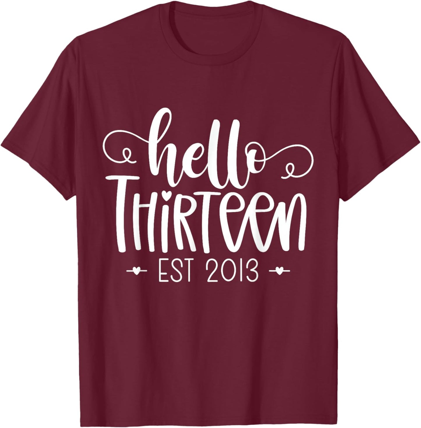 Hello Thirteen Est 2013 13th Birthday Girl 13 Year Old T-Shirt - T-Shirt | Maroon