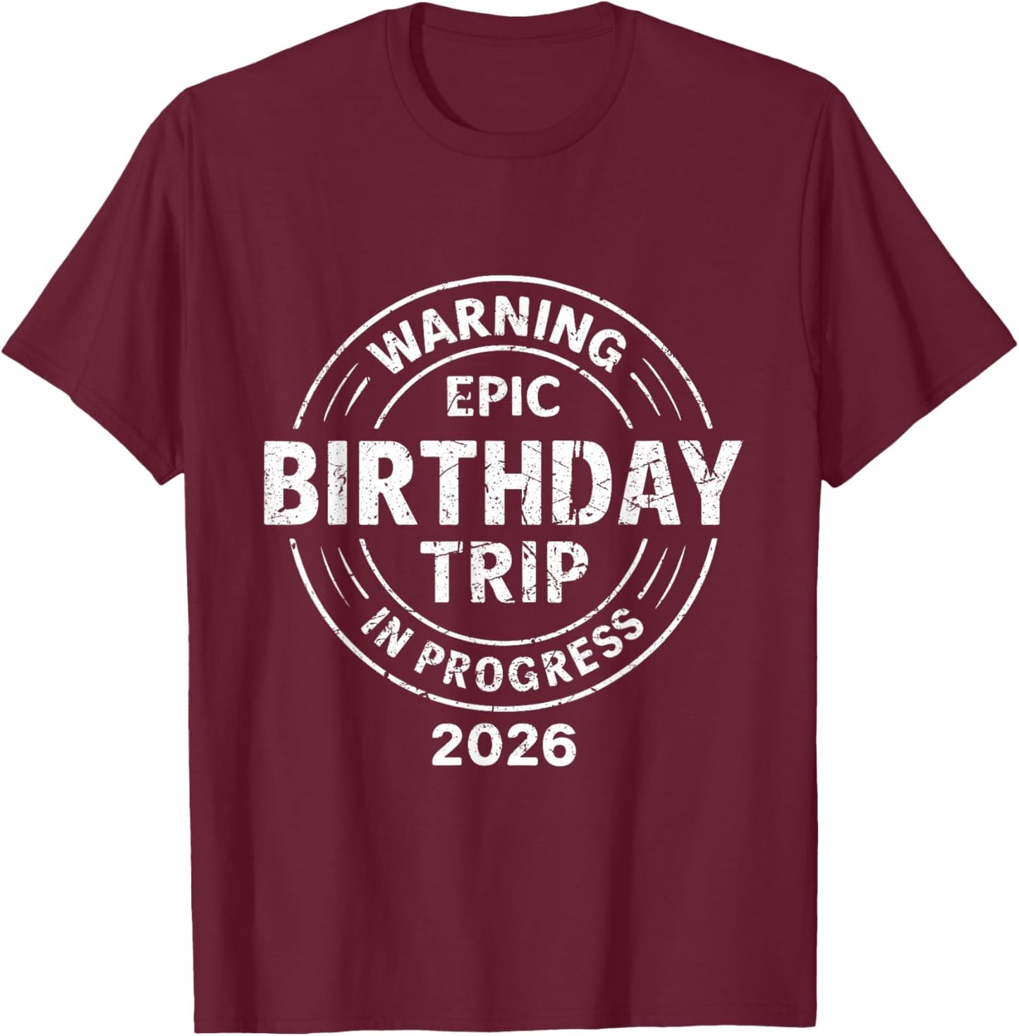 Epic Birthday Trip in Progress 2026 T-Shirt - T-Shirt | Maroon