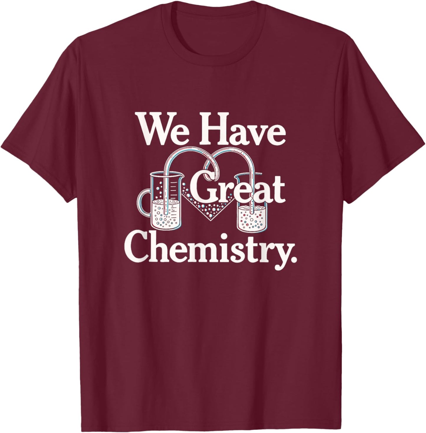 We Have Great Chemistry Romance Novelty T-Shirt - T-Shirt | Maroon