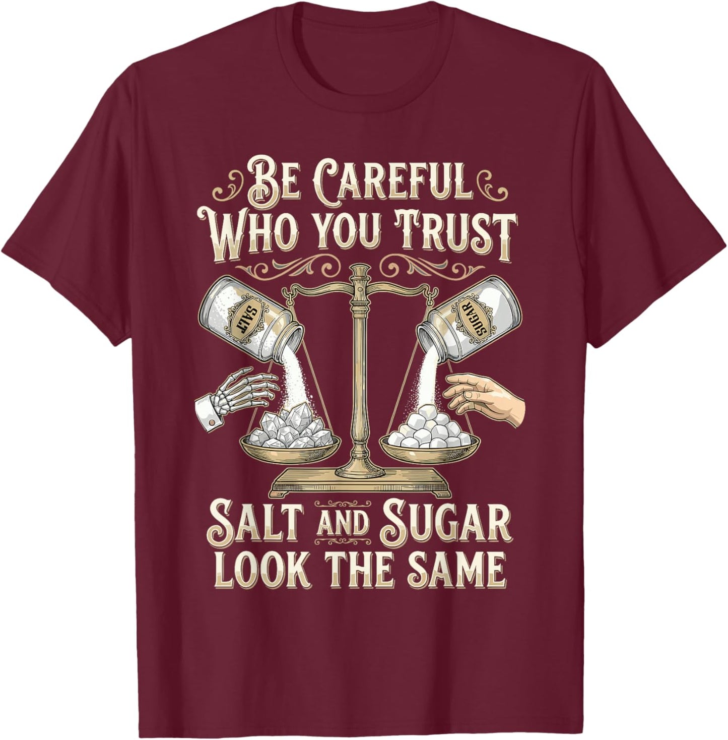 Be Careful Who You Trust Salt and Sugar Look The Same T-Shirt - T-Shirt | Maroon