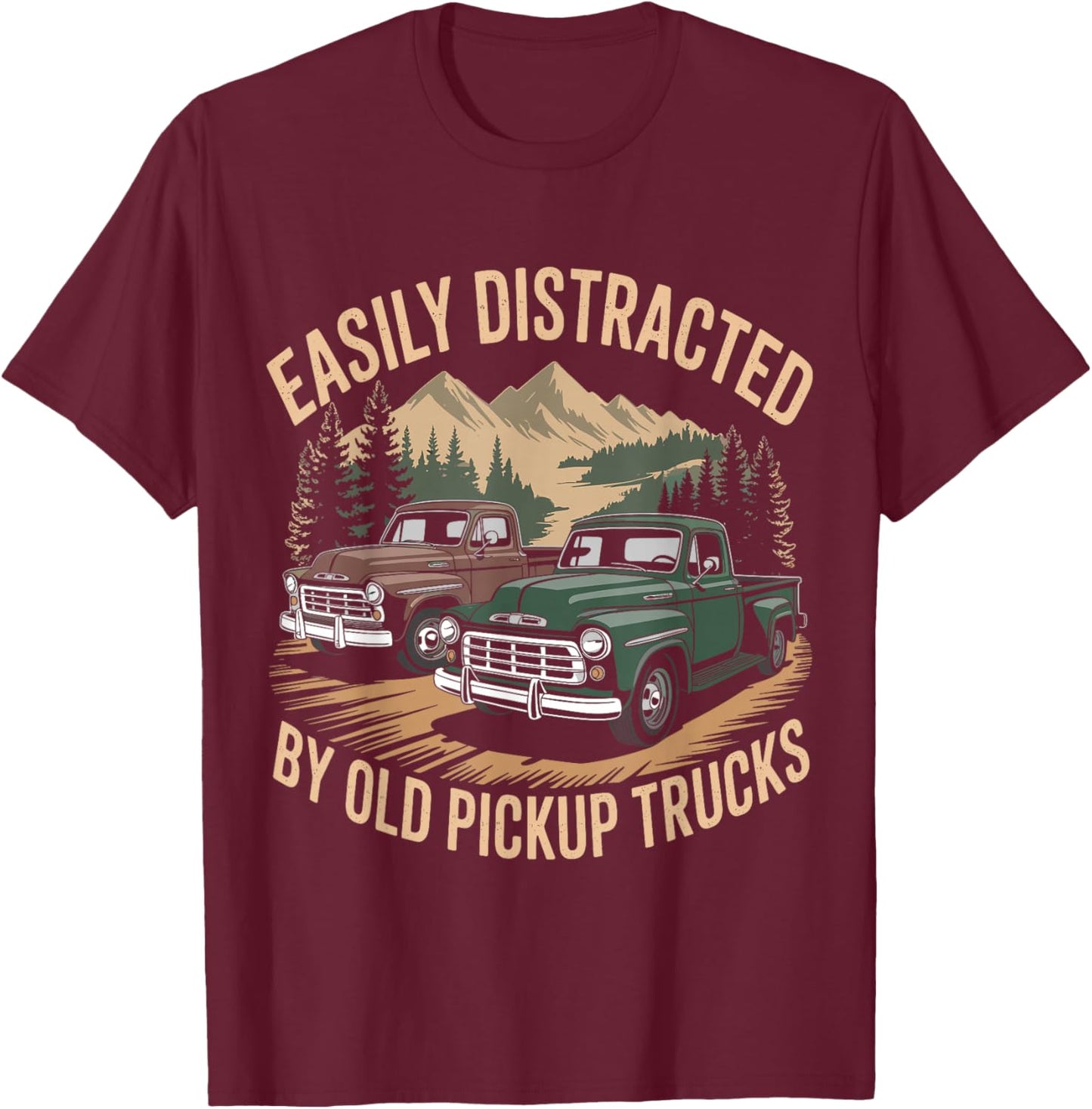 Easily Distracted by Old Pickup Trucks Funny Trucker T-Shirt - T-Shirt | Maroon