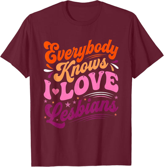 Everybody Knows I Love Lesbians LGBTQ Lesbian Couple Wife T-Shirt - T-Shirt | Maroon