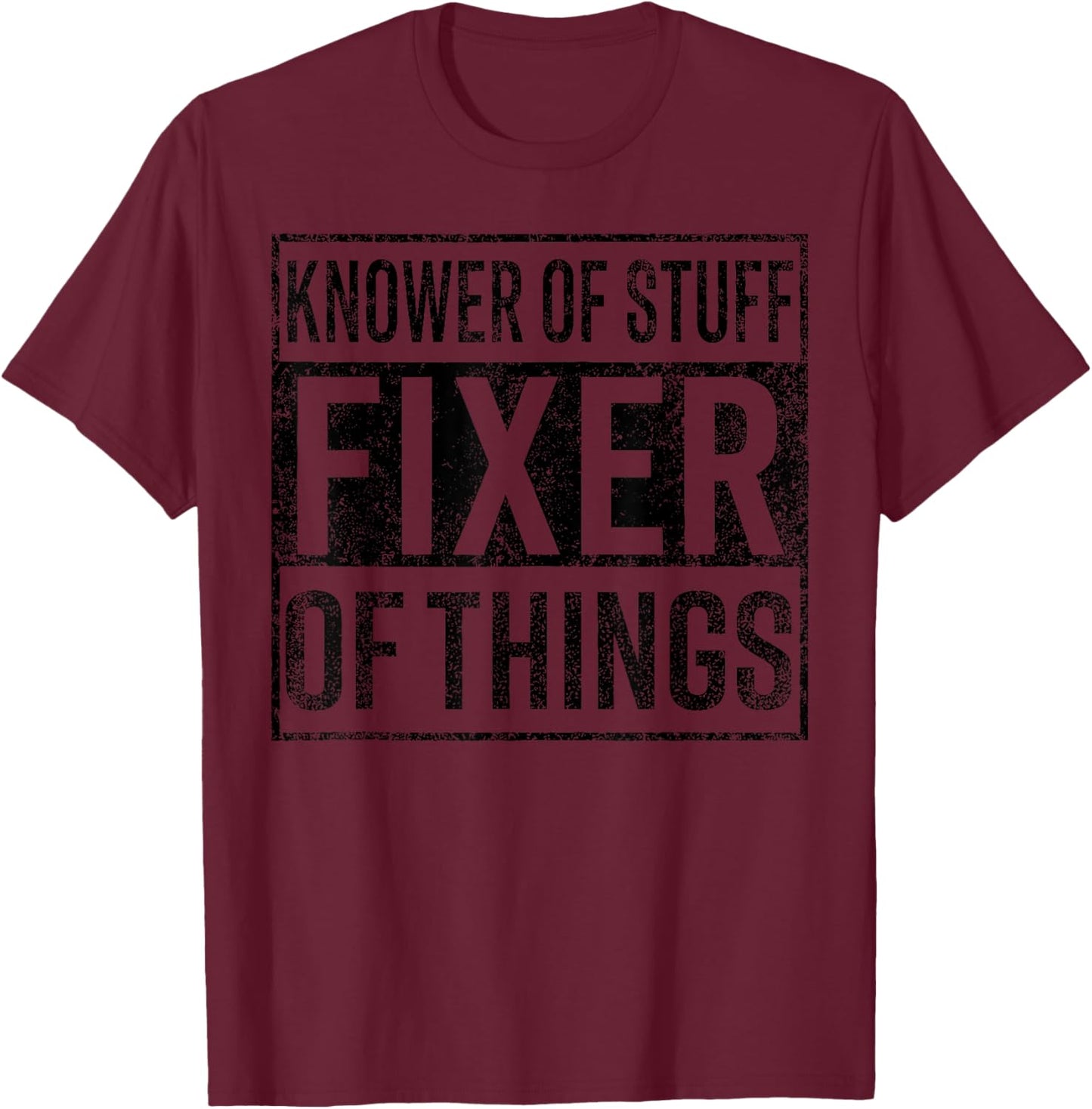 Knower of Stuff Fixer of Things Handyman Dad Father Day T-Shirt - T-Shirt | Maroon