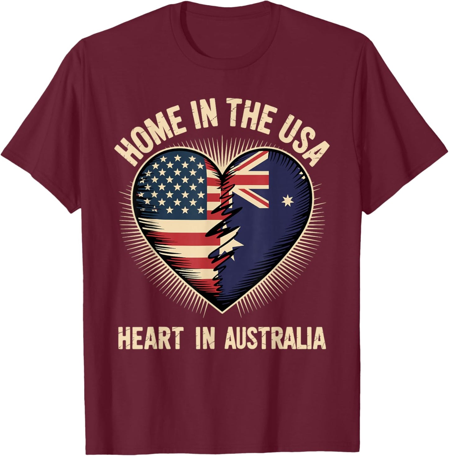 Home in The USA Heart in Australia American Australian T-Shirt - T-Shirt | Maroon