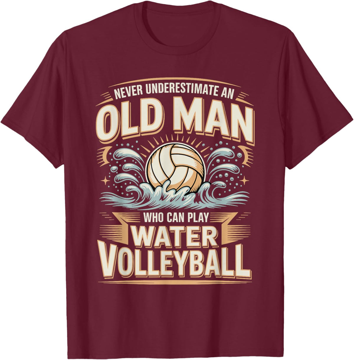 Never Underestimate an Old Man Water Volleyball T-Shirt - T-Shirt | Maroon