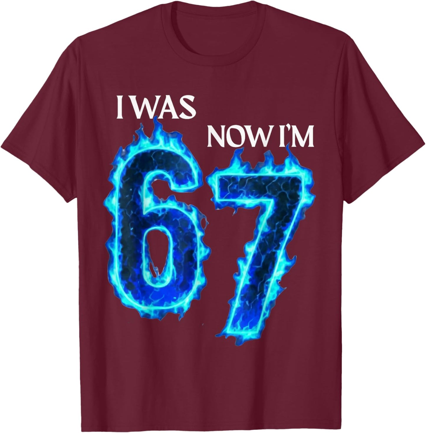 I was 6 Now I'm 7 Funny 6 7 Birthday Boys Girls 67 Birthday T-Shirt - T-Shirt | Maroon