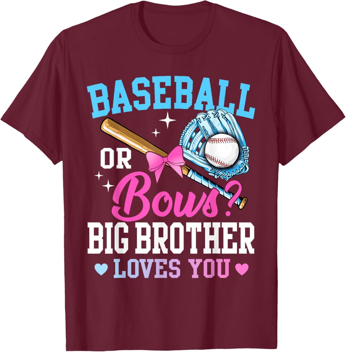 Baseball Or Bows Big Brother Loves You Gender Pink Or Blue T-Shirt - T-Shirt | Maroon