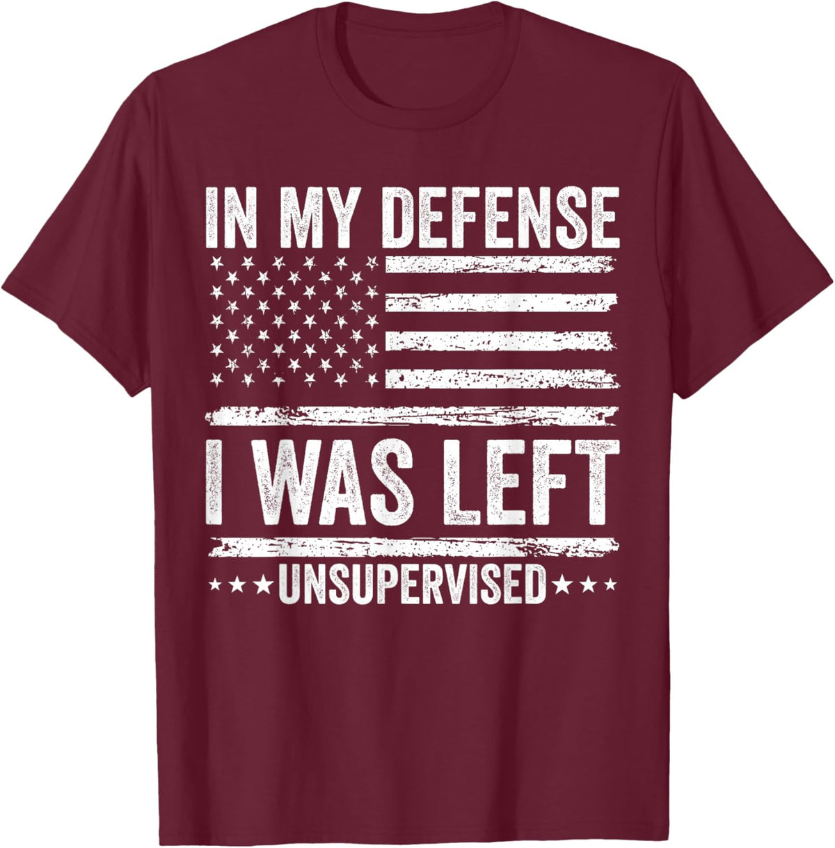 Funny in My Defense I was Left Unsupervised Quote Saying T-Shirt - T-Shirt | Maroon
