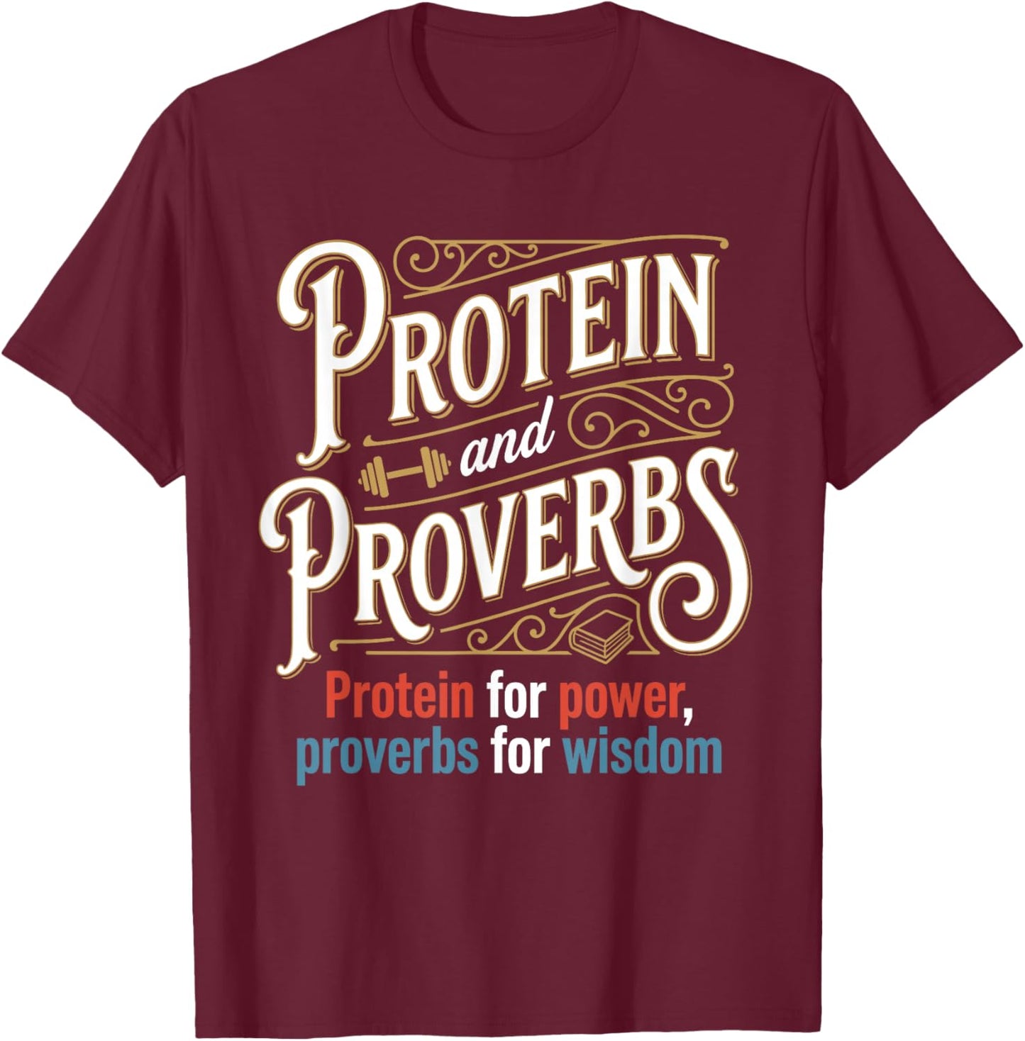 Protein and Proverbs Protein for Power Proverbs for Wisdom T-Shirt - T-Shirt | Maroon