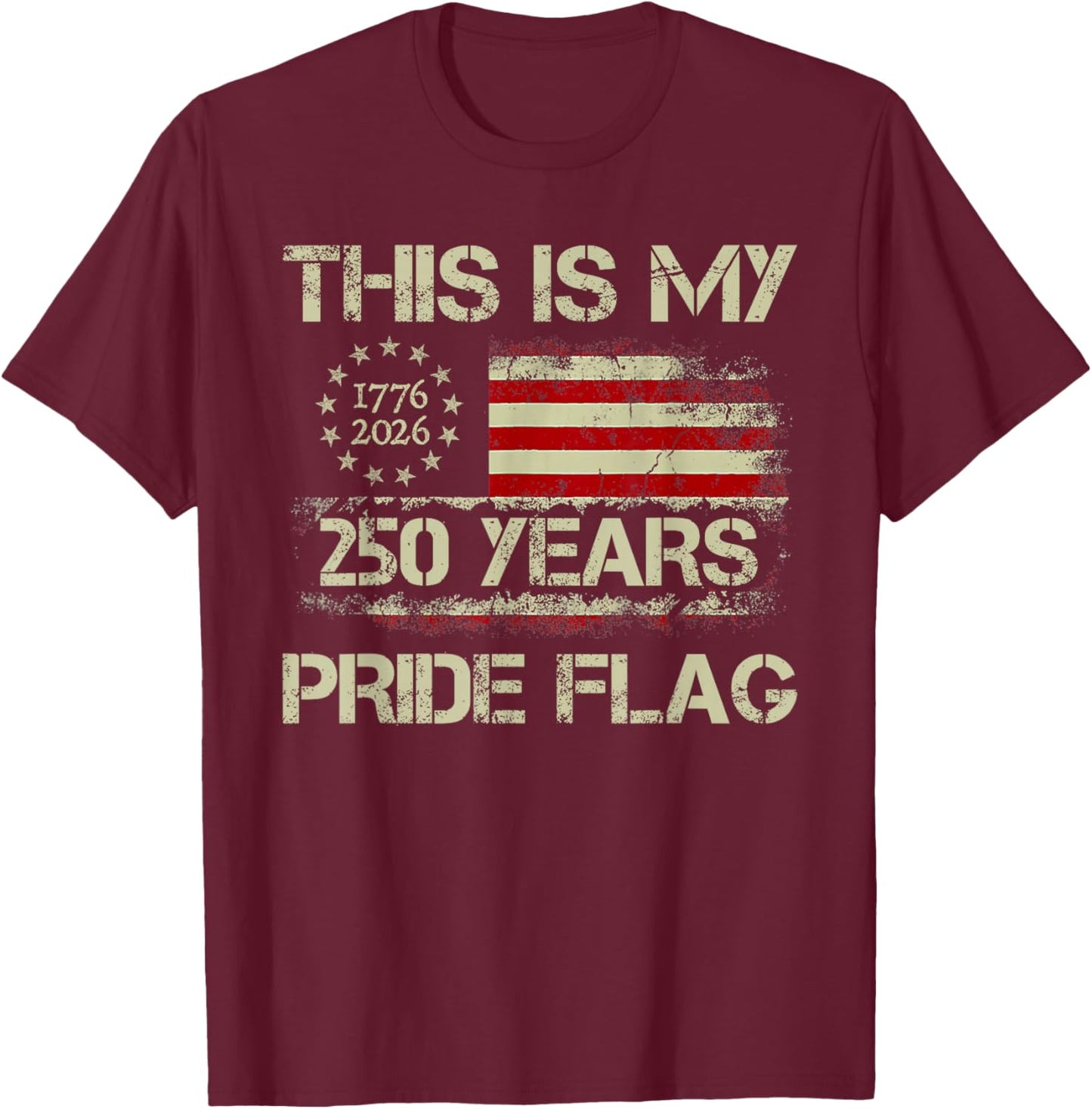 This is My Pride Flag 250 Years 1776-2026 250th Birthday USA T-Shirt - T-Shirt | Maroon
