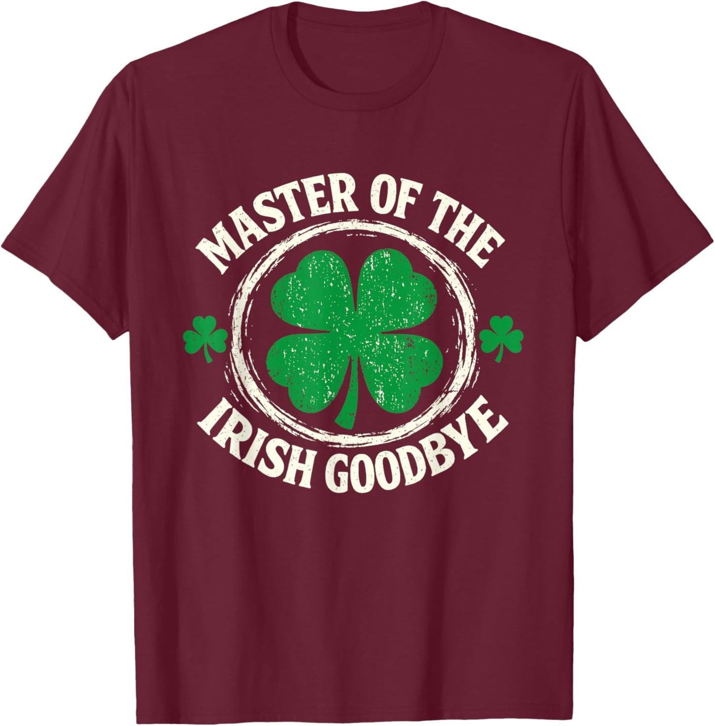 Master of The Irish Exit Goodbye St Patricks Day Shamrock T-Shirt - T-Shirt | Maroon