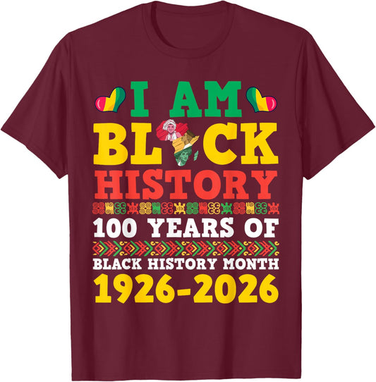 I Am Black History 100 Years 1926 2026 Centennial Birthday T-Shirt - T-Shirt | Maroon