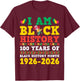 I Am Black History 100 Years 1926 2026 Centennial Birthday T-Shirt - T-Shirt | Maroon