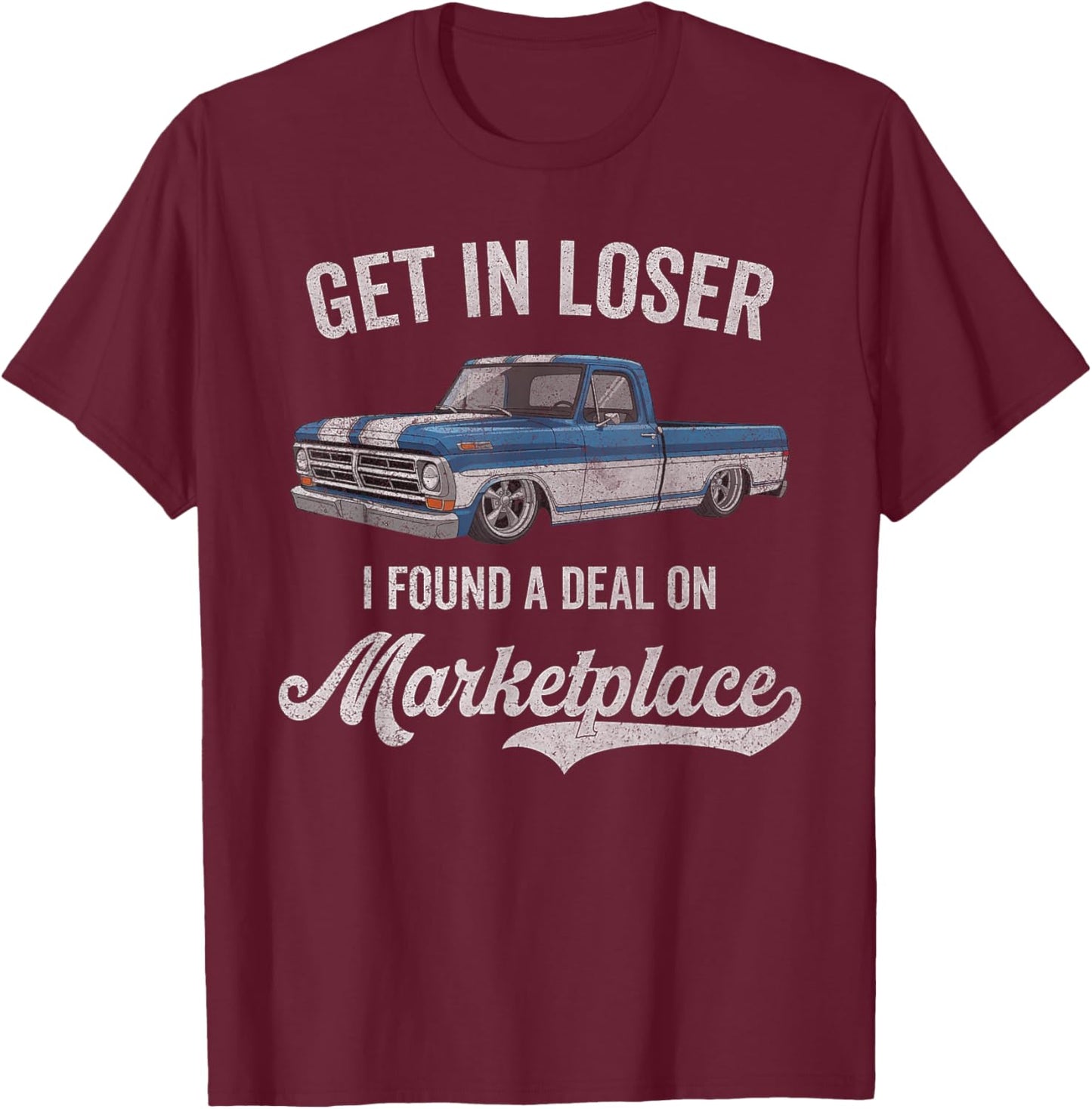 Get in Loser I Found A Deal On Marketplace Meme T-Shirt - T-Shirt | Maroon