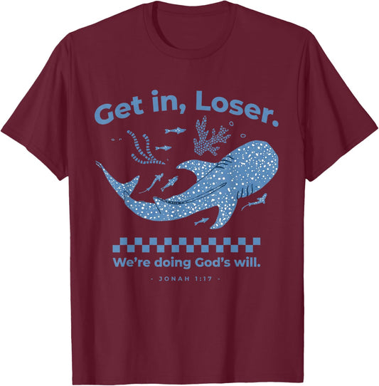 Get in Loser We're Doing God's Will Christian Bible Funny T-Shirt - T-Shirt | Maroon