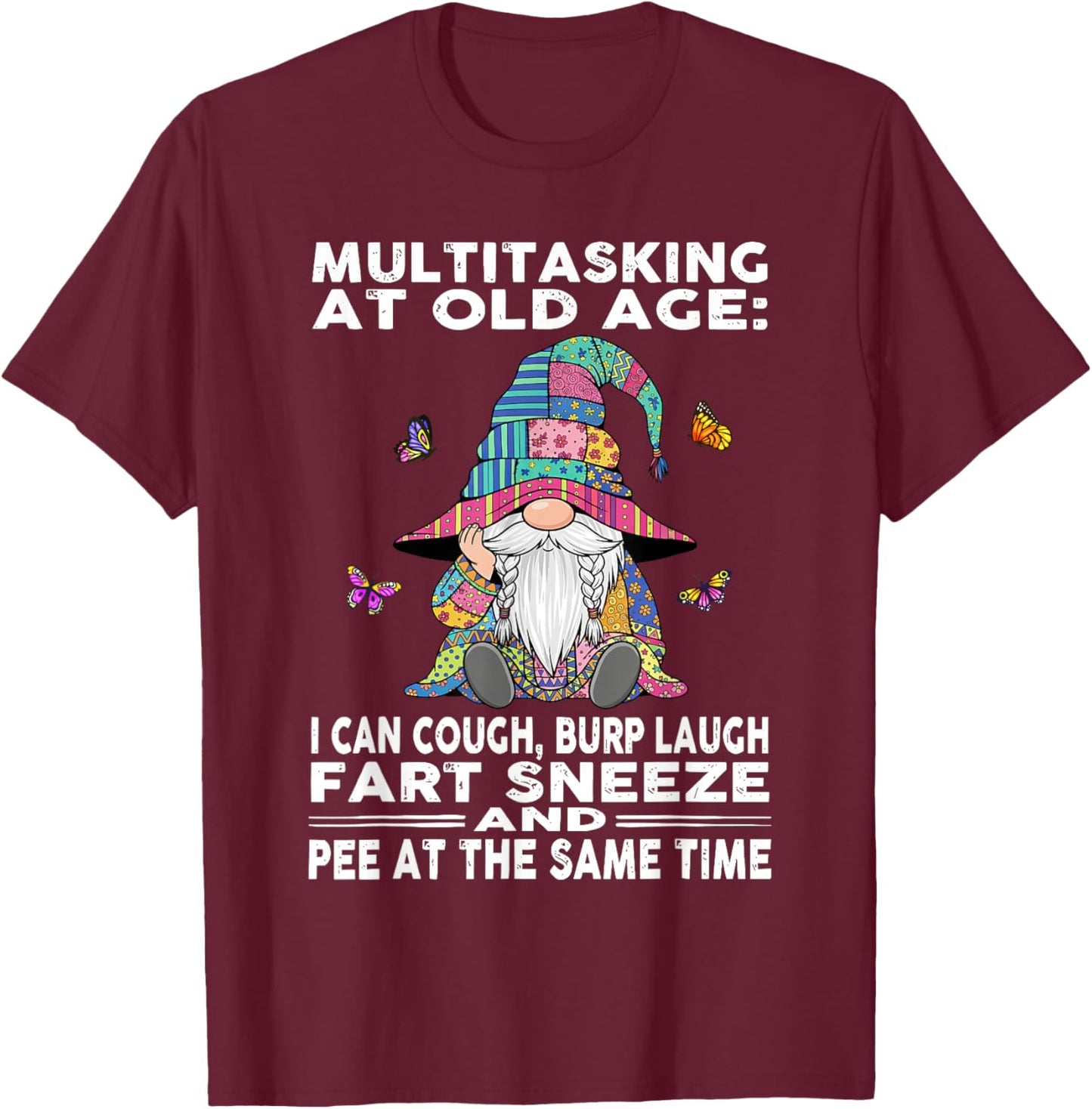 Multitasking at Old Age I Can Cough Burp Laugh Fart Sneeze T-Shirt - T-Shirt | Maroon