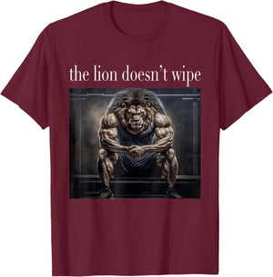 The Lion Does Not Wipe Lion Concern Himself Meme Unhinged T-Shirt - T-Shirt | Maroon