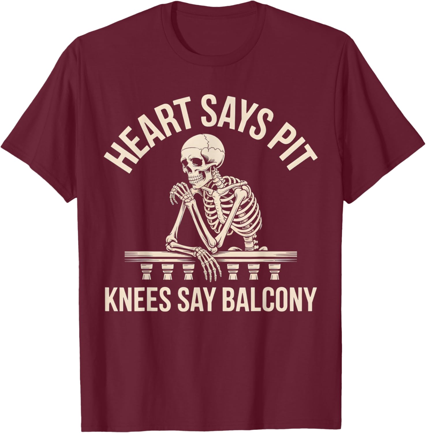 Heart Says Pit Knees Say Balcony T-Shirt - T-Shirt | Maroon