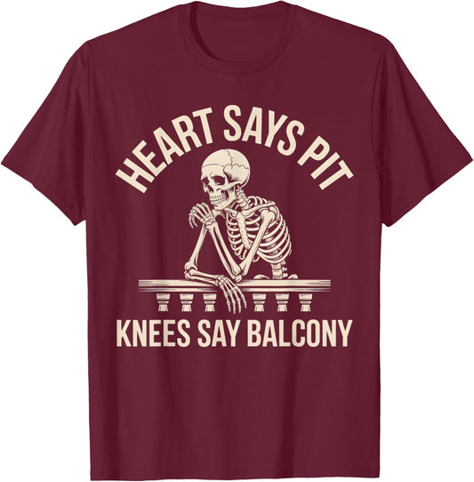 Heart Says Pit Knees Say Balcony T-Shirt - T-Shirt | Maroon