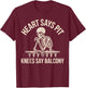 Heart Says Pit Knees Say Balcony T-Shirt - T-Shirt | Maroon