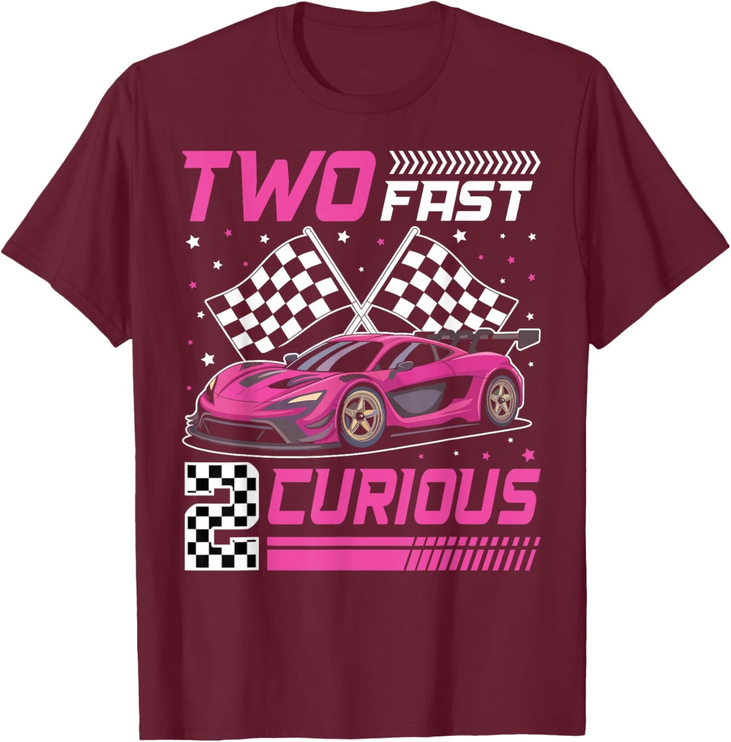 Girl Race Car Birthday Decorations Two Fast 2 Curious 2nd T-Shirt - T-Shirt | Maroon