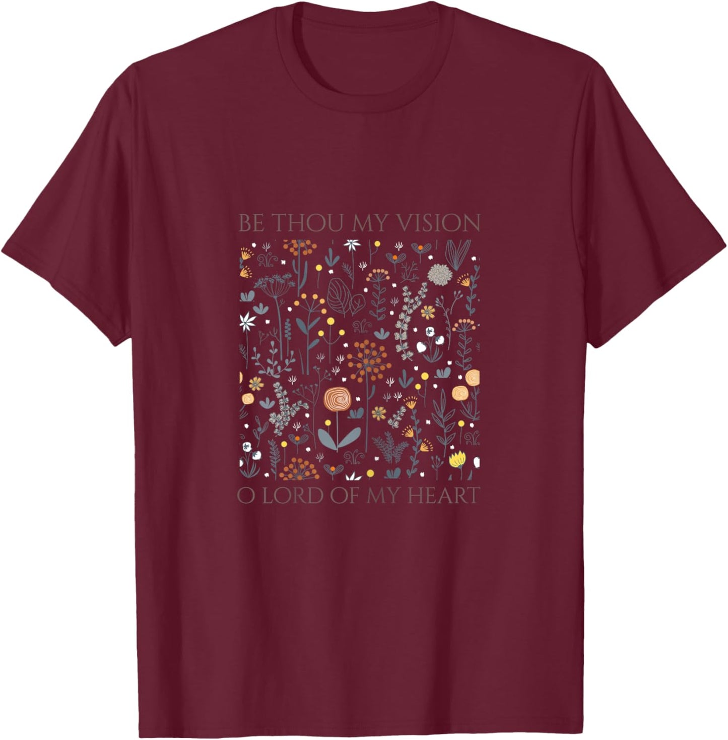 Be Thou My Vision O Lord of My Heart T-Shirt - T-Shirt | Maroon