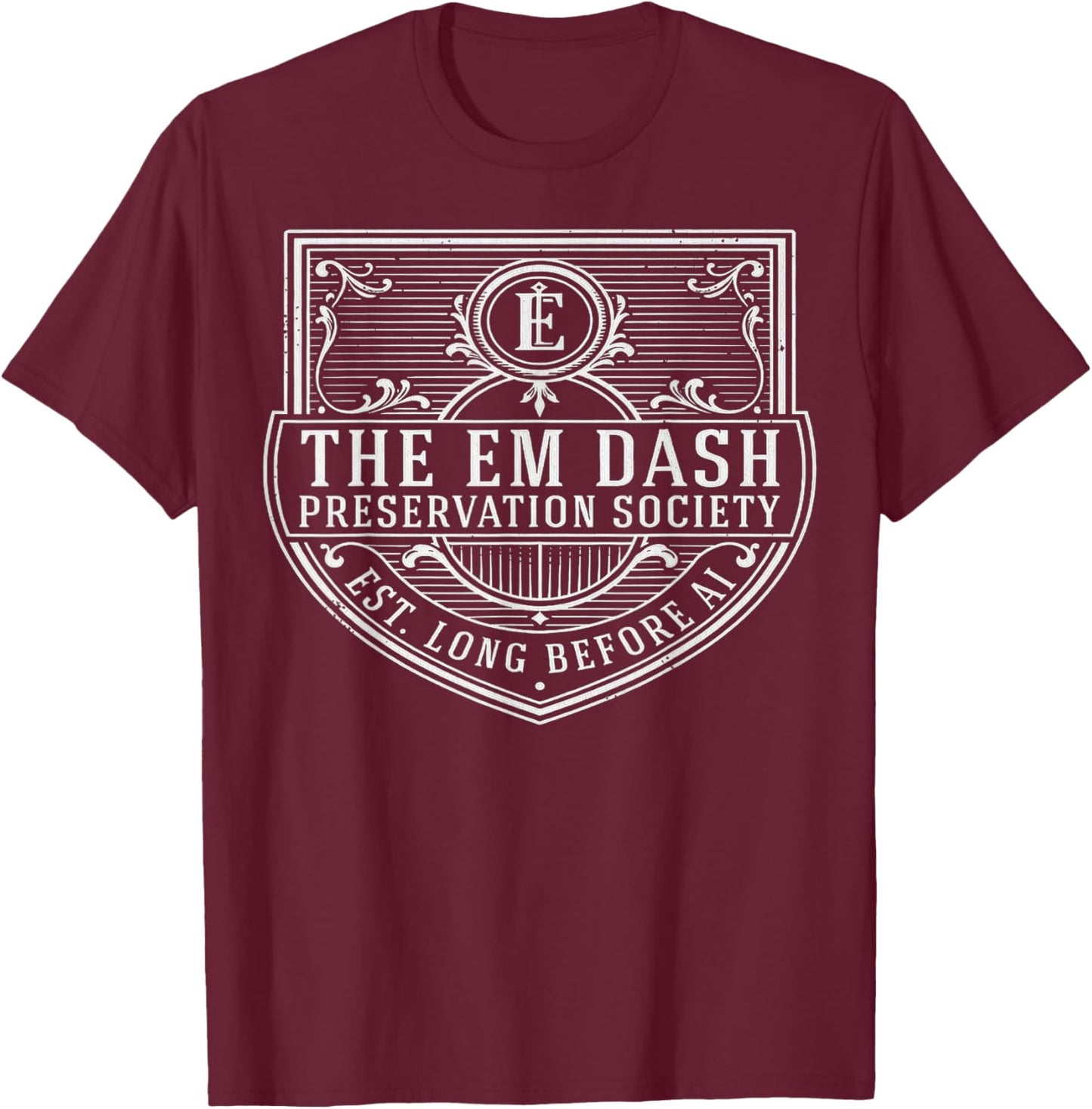 Em Dash Preservation Society Funny AI Writer English Teacher T-Shirt - T-Shirt | Maroon
