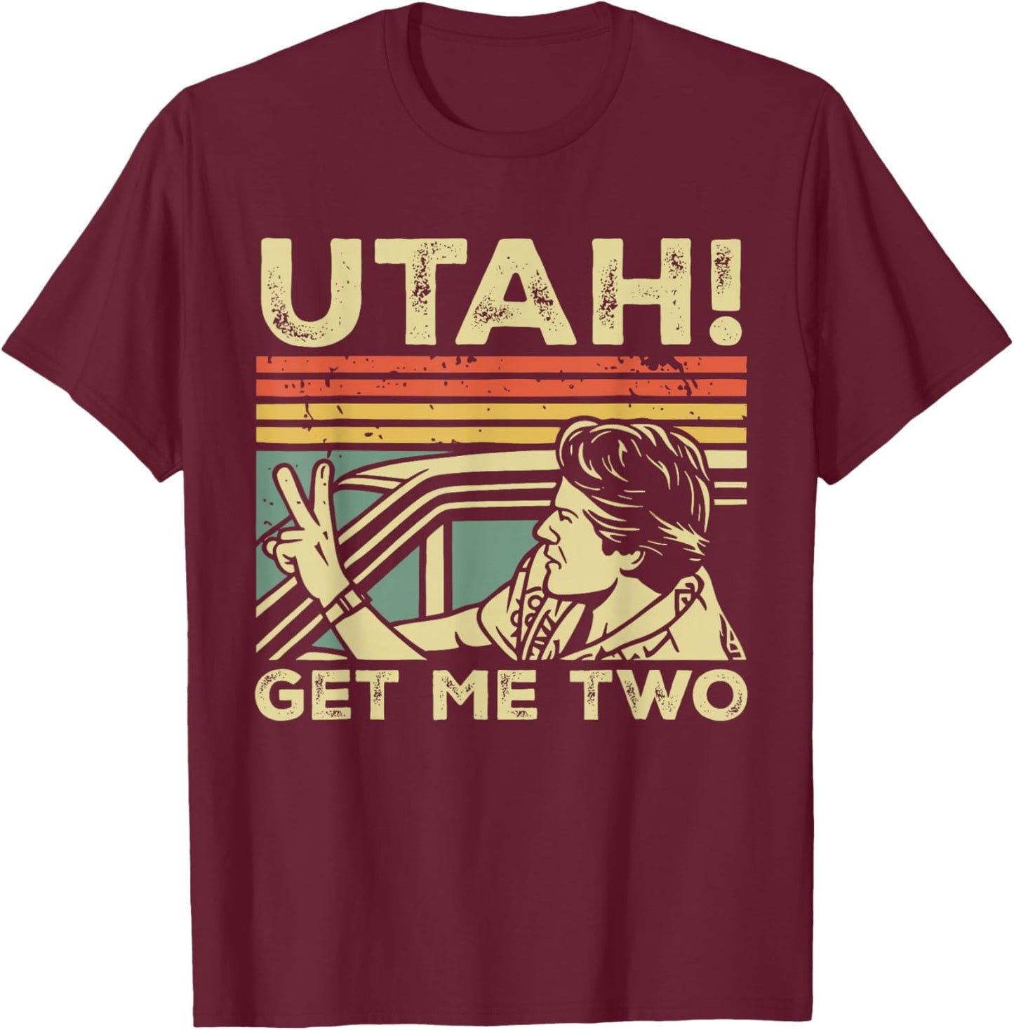 Funny Viral Trend Graphic Novelty Utah Get Me Two T-Shirt - T-Shirt | Maroon