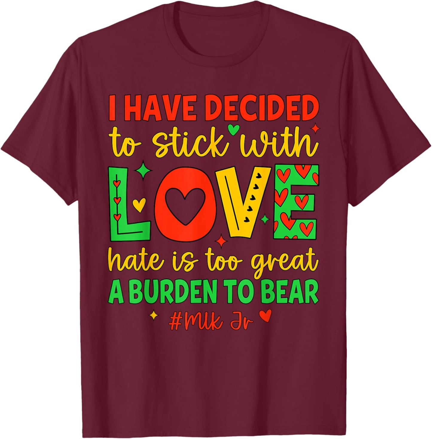 I Have Decided to Stick with Love Shirt Black History Month T-Shirt - T-Shirt | Maroon