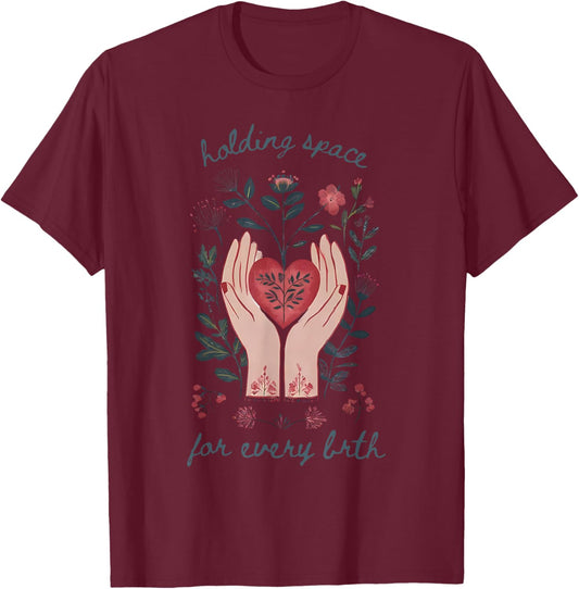 Holding Space for Every Birth Doula Midwifery L&D Nurse Team T-Shirt - T-Shirt | Maroon