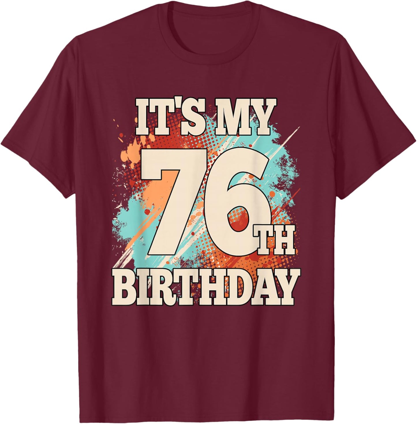 It's My 76th Birthday Funny 76 Years Old Men T-Shirt - T-Shirt | Maroon