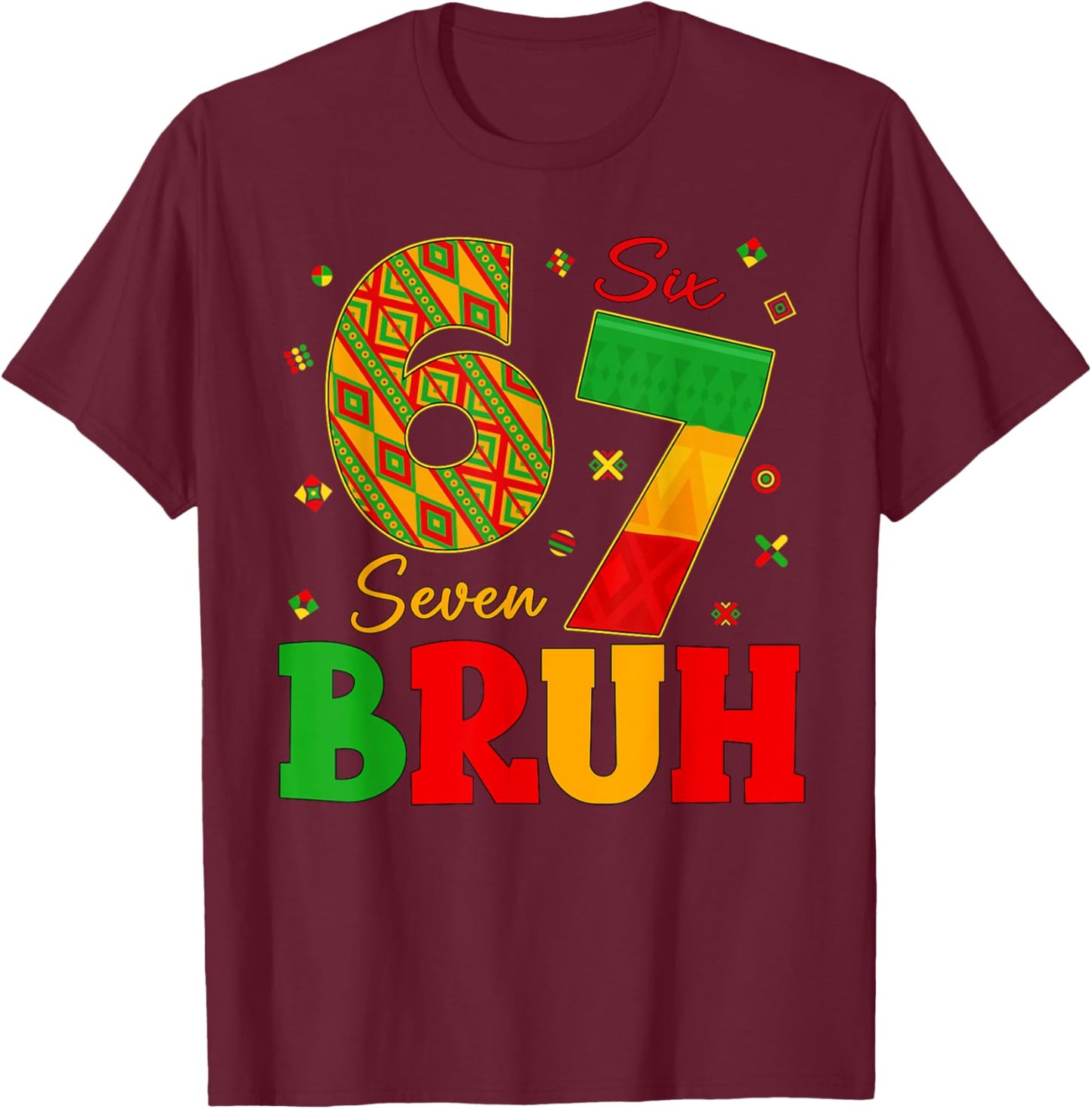 Black History Month 67 Six Seven Bruh 6 7 Meme Women Men T-Shirt - T-Shirt | Maroon