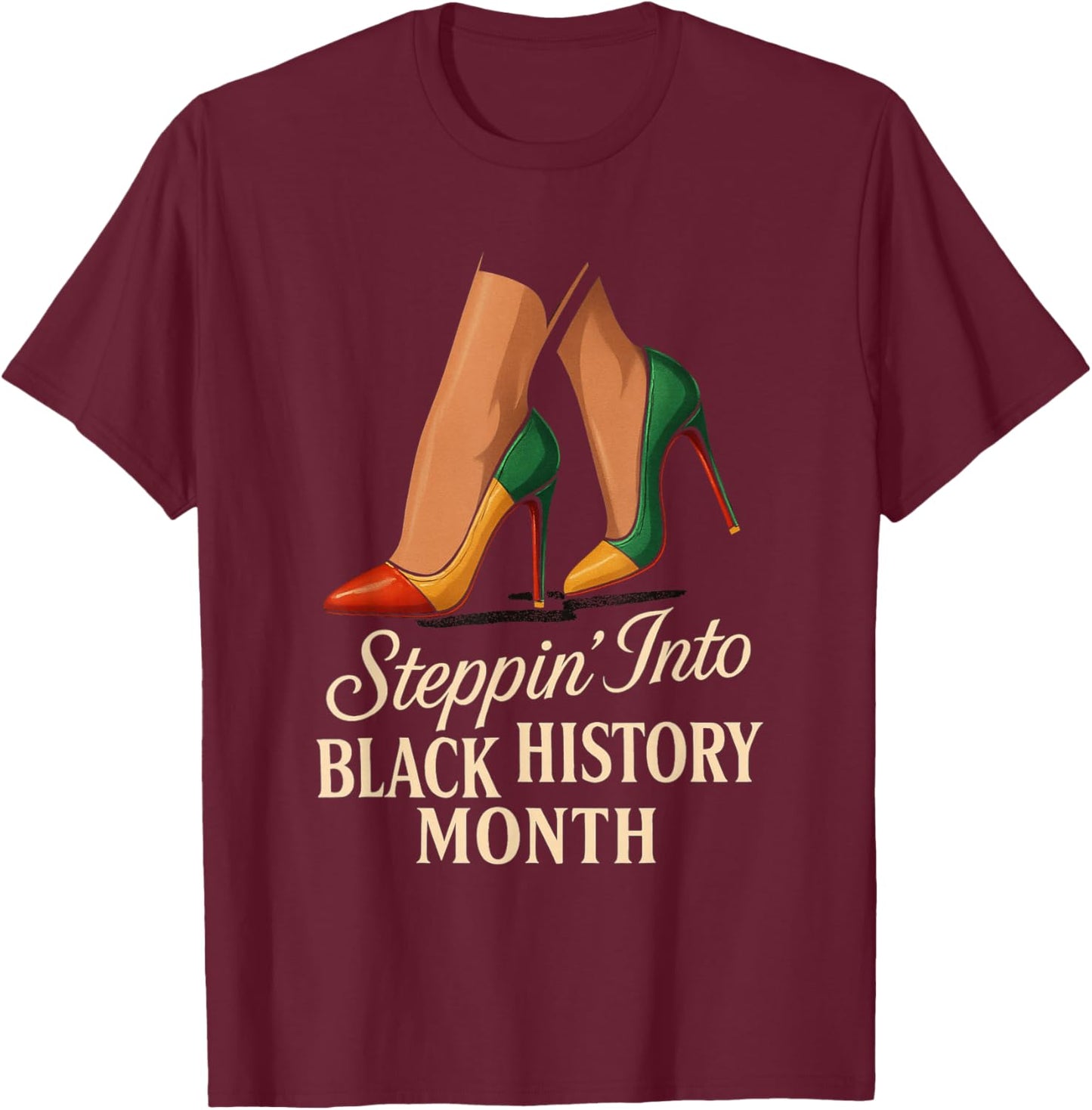Steppin Into Black History Month Classy High Heels Attitude T-Shirt - T-Shirt | Maroon