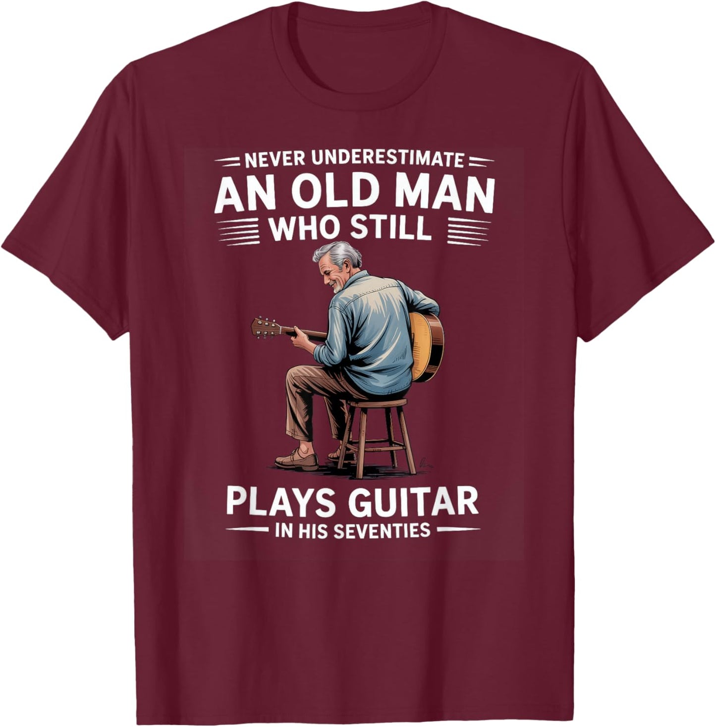 Never Underestimate an Old Man Who Plays Guitar Seventies T-Shirt - T-Shirt | Maroon