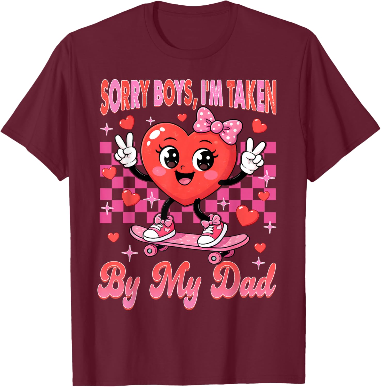 Valentines Day Girls Sorry Boys I'm Taken by My Dad Daddy T-Shirt - T-Shirt | Maroon